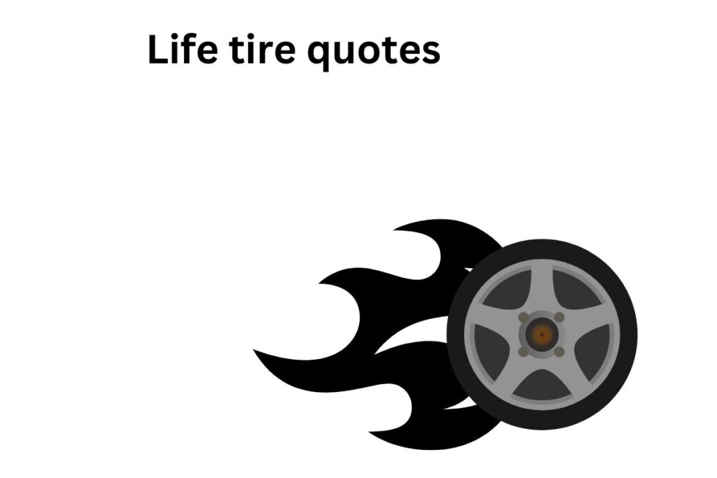 Life tire quotes