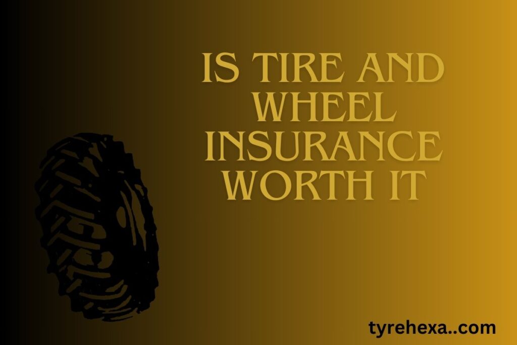 Is Tire and Wheel Insurance Worth It